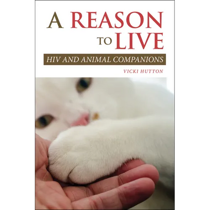 A Reason to Live: HIV and Animal Companions - Paperback