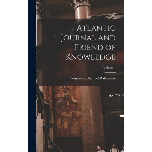 Atlantic Journal and Friend of Knowledge; Volume 1