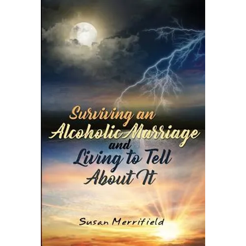 Surviving an Alcoholic Marriage and Living to Tell About It