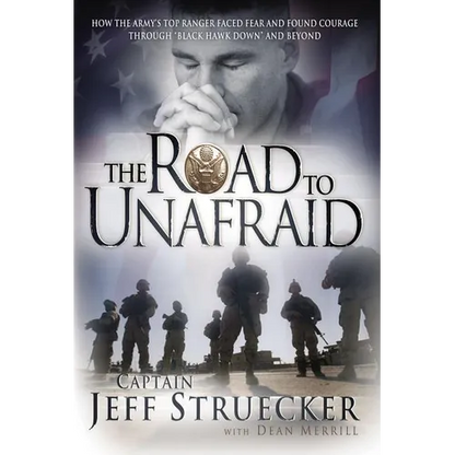The Road to Unafraid: How the Army's Top Ranger Faced Fear and Found Courage Through