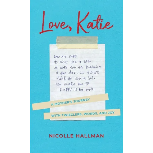 Love, Katie: A Mother's Journey with Twizzlers, Words and Joy