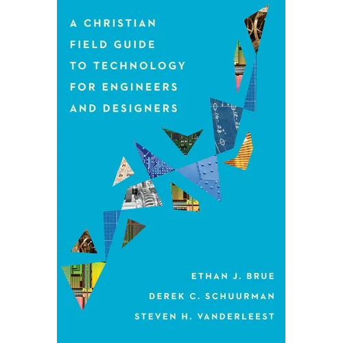 A Christian Field Guide to Technology for Engineers and Designers