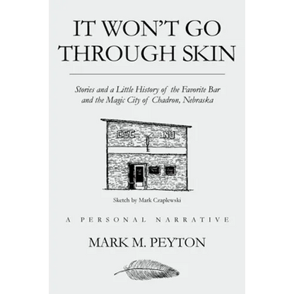 It Won't Go Through Skin: Stories and a little history of the Favorite Bar and the Magic City of Chadron, Nebraska