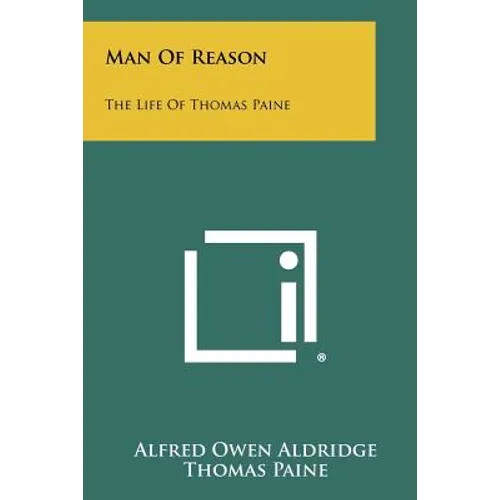 Man Of Reason: The Life Of Thomas Paine