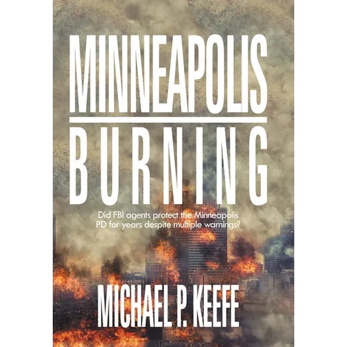Minneapolis Burning: Did Fbi Agents Protect the Minneapolis Pd for Years Despite Multiple Warnings?