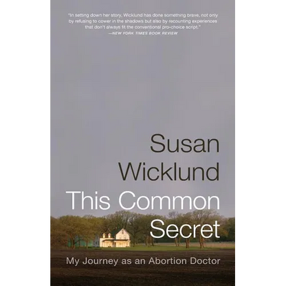 This Common Secret: My Journey as an Abortion Doctor