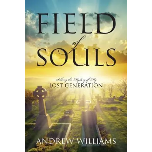 Field of Souls: Solving the Mystery of My Lost Generation