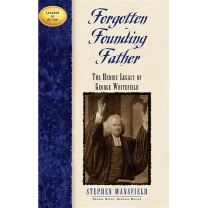 Forgotten Founding Father: The Heroic Legacy of George Whitefield - Hardcover