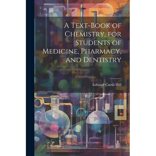 A Text-book of Chemistry, for Students of Medicine, Pharmacy, and Dentistry