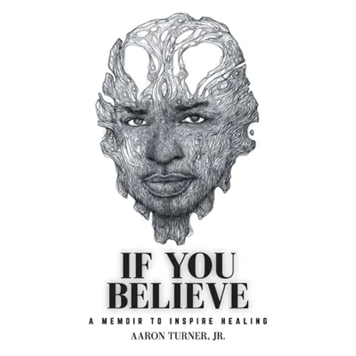 If You Believe: A Memoir To Inspire Healing