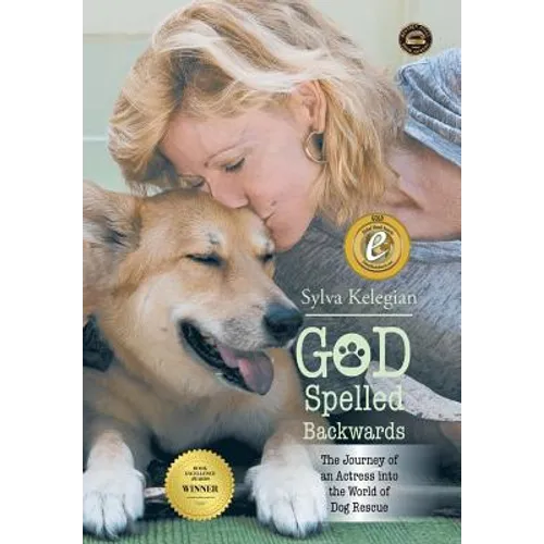 God Spelled Backwards: (The Journey of an actress into the world of dog rescue)