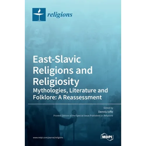 East-Slavic Religions and Religiosity: Mythologies, Literature and Folklore: A Reassessment