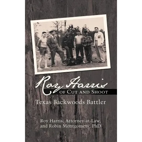 Roy Harris of Cut and Shoot: Texas Backwoods Battler