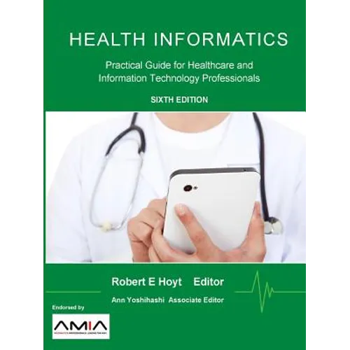 Health Informatics: Practical Guide for Healthcare and Information Technology Professionals