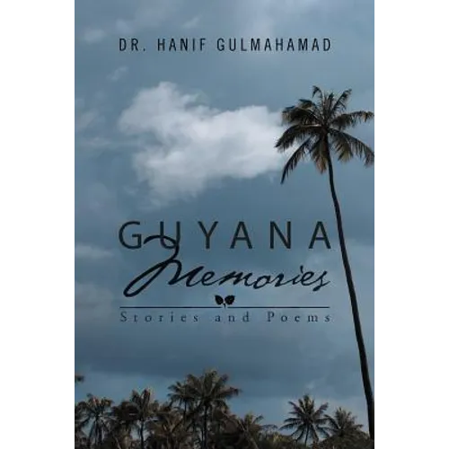 Guyana Memories: Stories and Poems