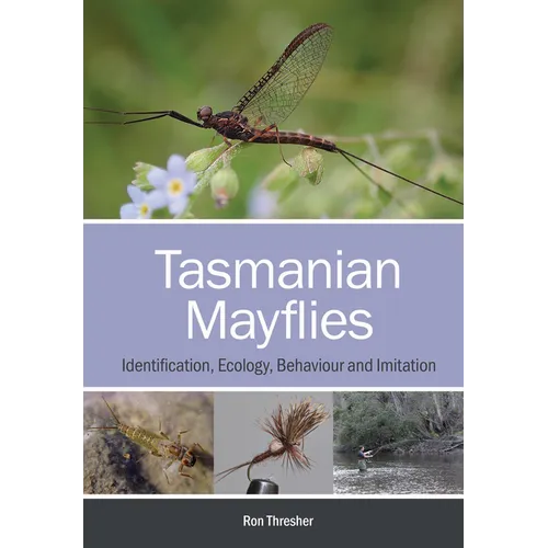 Tasmanian Mayflies: Identification, Ecology, Behaviour and Imitation