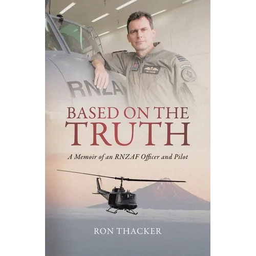 Based on the Truth: A Memoir of an RNZAF Officer and Pilot
