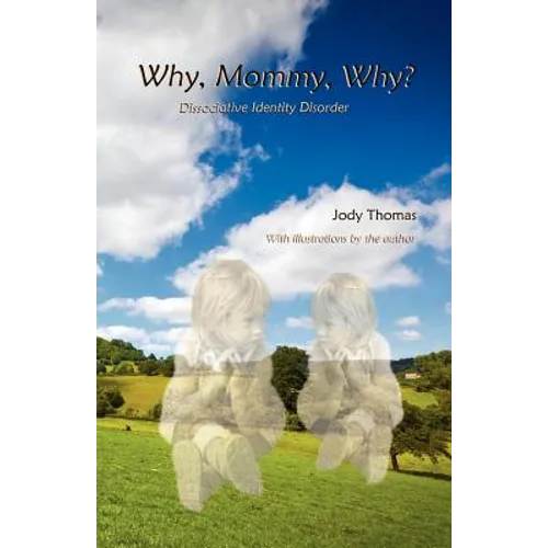 Why, Mommy, Why?: Dissociative Identity Disorder