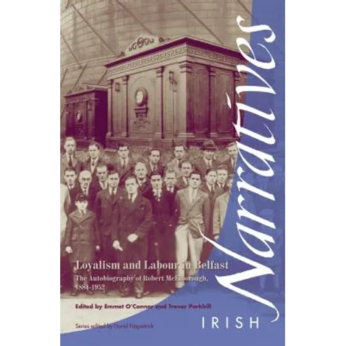Loyalism and Labour in Belfast: The Autobiography of Robert McElborough 1884-1952