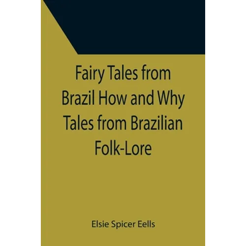 Fairy Tales from Brazil How and Why Tales from Brazilian Folk-Lore