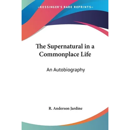 The Supernatural in a Commonplace Life: An Autobiography - Paperback