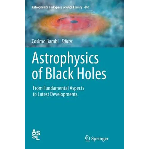 Astrophysics of Black Holes: From Fundamental Aspects to Latest Developments