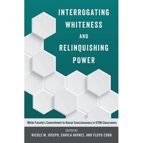 Interrogating Whiteness and Relinquishing Power: White Faculty's Commitment to Racial Consciousness in STEM Classrooms