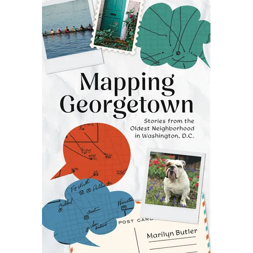 Mapping Georgetown: Stories from the Oldest Neighborhood in Washington, D.C.