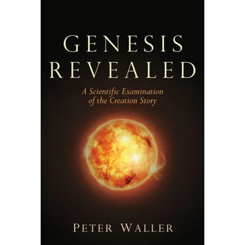 Genesis Revealed: A Scientific Examination of the Creation Story
