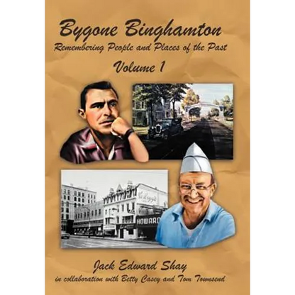 Bygone Binghamton: Remembering People and Places of the Past Volume One