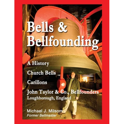 Bells & Bellfounding: A History, Church Bells, Carillons, John Taylor & Co., Bellfounders, Loughborough, England