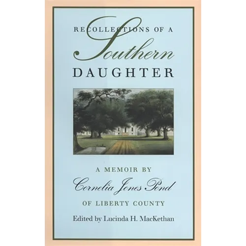 Recollections of a Southern Daughter: A Memoir by Cornelia Jones Pond of Liberty County