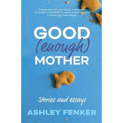 Good (Enough) Mother: Stories and Essays - Paperback