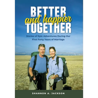 Better and Happier Together: Stories of Epic Adventures During Our First Forty Years of Marriage - Hardcover