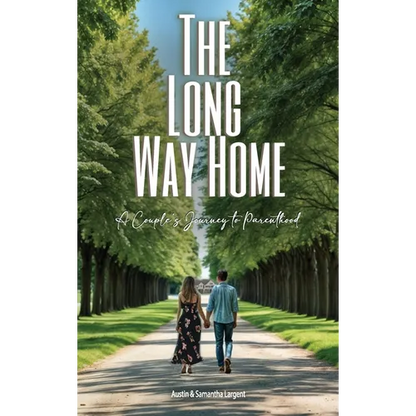 The Long Way Home: A Couple's Journey to Parenthood