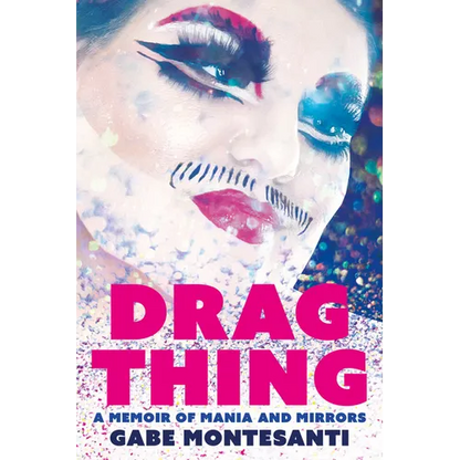 Drag Thing: A Memoir of Mania and Mirrors - Paperback