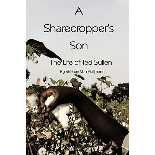 A Sharecropper's Son: The Life of Ted Sullen