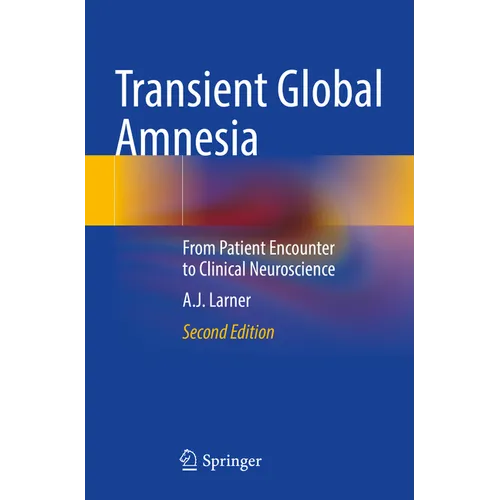 Transient Global Amnesia: From Patient Encounter to Clinical Neuroscience