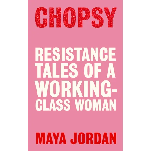 Chopsy: Resistance Tales of a Working-Class Woman