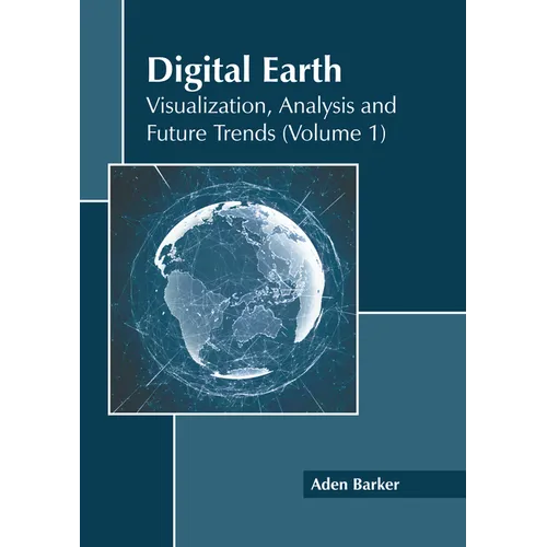 Digital Earth: Visualization, Analysis and Future Trends (Volume 1)