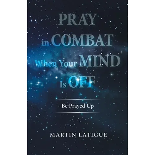 Pray in Combat When Your Mind Is Off: Be Prayed Up