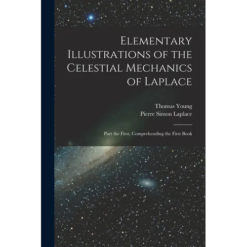 Elementary Illustrations of the Celestial Mechanics of Laplace: Part the First, Comprehending the First Book