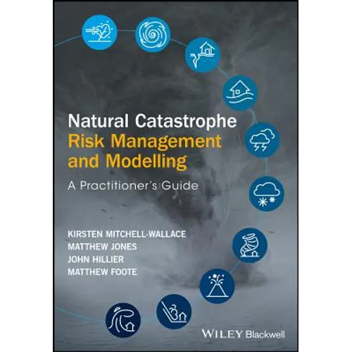 Natural Catastrophe Risk Management and Modelling: A Practitioner's Guide