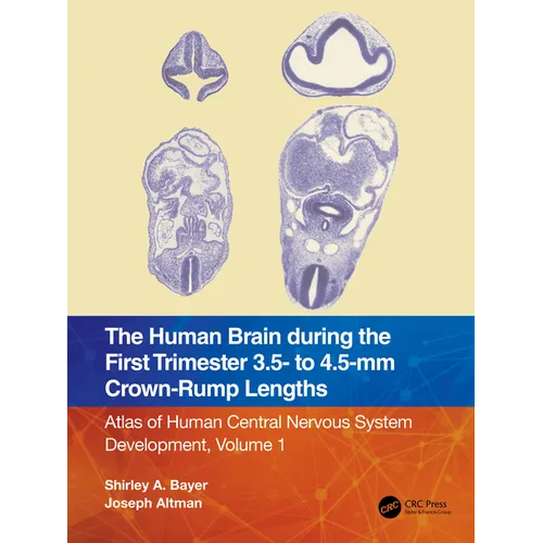 The Human Brain During the First Trimester 3.5- To 4.5-MM Crown-Rump Lengths: Atlas of Human Central Nervous System Development, Volume 1