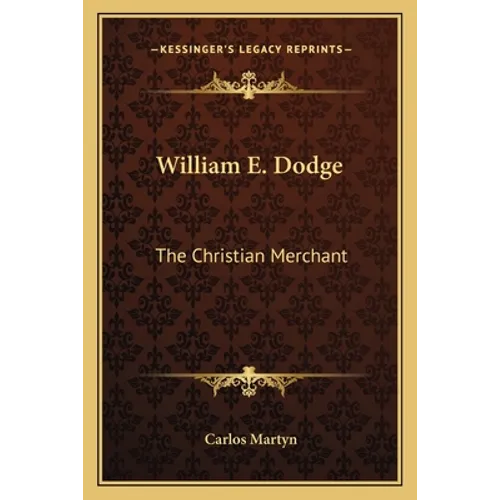 William E. Dodge: The Christian Merchant