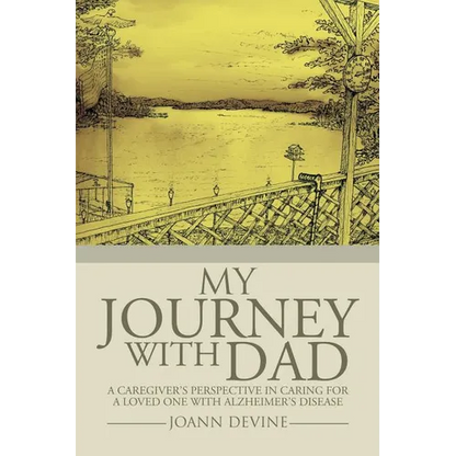 My Journey with Dad: A Caregiver's Perspective in Caring for a Loved One with Alzheimer's Disease - Paperback