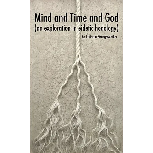 Mind and Time and God (an exploration in eidetic hodology)