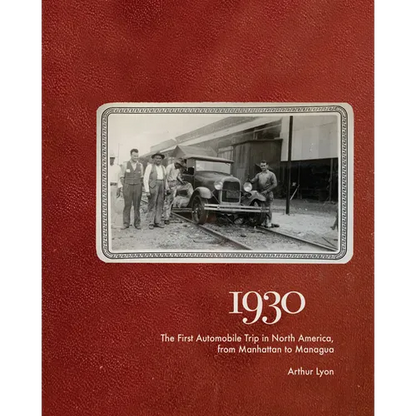 1930: The First Automobile Trip in North America, from Manhattan to Managua - Hardcover