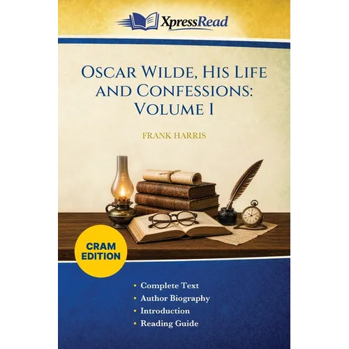 Oscar Wilde, His Life and Confessions: Volume 1 (Cram Edition)