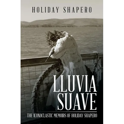 Lluvia Suave: The Iconoclastic Memoirs of Holiday Shapero Book Three - Paperback